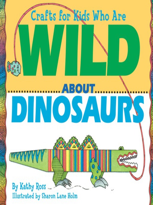 Title details for Crafts for Kids Who Are Wild about Dinosaurs by Kathy Ross - Available